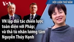 VN lập đối tác chiến lược toàn diện với Pháp; và thả tù nhân lương tâm Nguyễn Thúy Hạnh